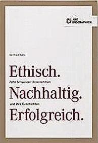 Buch von Bernhard Ruetz: Ethisch.Nachhaltig.Erfolgreich. Zehn Schweizer Unternehmen und ihre Geschichten.