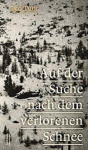 Leo Tuor: Auf der Suche nach dem verlorenen Schnee. Erzählungen und Essays. Limmat-Verlag, Zürich 2016. 220 Seiten, Fr. 34.50.
