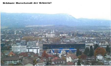 Schönste Barockstadt der Schweiz? Der Verein Masterplan stellt den Werbespruch mit einer Stadtansicht von Süden auf das markante Gebäude Perron 1 infrage.