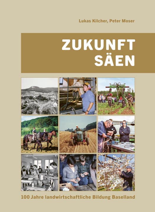 «Zukunft säen» von Lukas Kilcher und Peter Moser; Verlag des Kantons Baselland. Im Buchhandel für 25 Franken erhältlich.