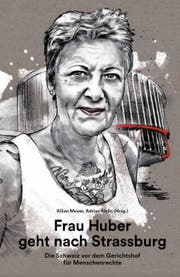Kilian Meyer, Adrian Riklin (Hrsg.): Frau Huber geht nach Strassburg. Verlag WOZ, 208 S., Fr. 28.–.