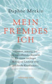 Daphne Merkin: Mein fremdes Ich. Eine Abrechnung mit der Depression, Suhrkamp, 368 S., Fr. 28.-