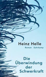Heinz Helle: Die Überwindung der Schwerkraft, Suhrkamp, 208 Seiten.