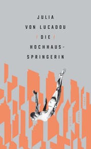 Julia von Lucadou: «Die Hochhausspringerin», Hanser, S.288. Fr. 28.-