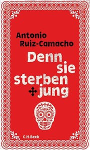 Antonio Ruiz-Camacho: Denn sie sterben jung. Stories. C. H. Beck, 205 S.