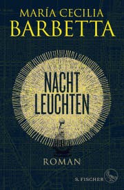María Cecilia Barbetta: Nachtleuchten. S. Fischer, 521 S.