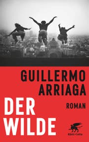 Guillermo Arriaga: Der Wilde. Klett-Cotta, 745 S.