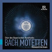 Bach Motetten. BR Klassik; Chor des Bayerischen Rundfunks, Ltg. Howard Arnan