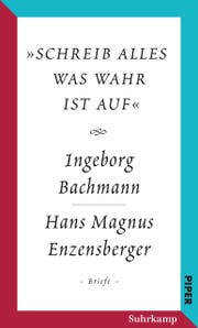 Ingeborg Bachmann/Hans Magnus Enzensberger «Schreib alles was wahr ist auf. Briefe». Verlag Suhrkamp, 479 S., Fr. 55.– (Bild:PD)