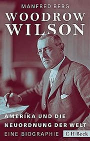 Manfred Berg: Woodrow Wilson. C. H. Beck TB, 276 Seiten, ca. Fr. 22.– (Bild: PD)