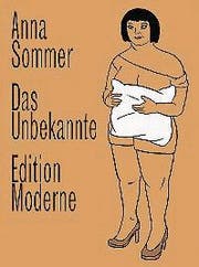 Anna Sommer: Das Unbekannte. Edition Moderne, 96 S., Fr. 35.–