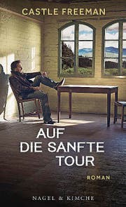 Castle Freeman: Auf die sanfte Tour. Nagel & Kimche, 186 Seiten, ca. Fr. 27.– (Bild: PD)