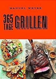 «365 Tage grillen» von Manuel Weyer (ZS Verlag, 184 S., Fr. 27.90). (Bild: piazza@luzernerzeitung.ch)