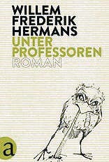 Willem Frederik Hermans: Unter Professoren, Aufbau Verlag, 512 S., Fr. 31.90