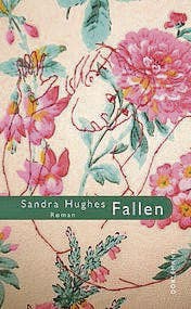 Sandra Hughes: Fallen. Roman. Dörlemann Verlag 2016, 160 Seiten, Fr. 27.-