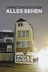 Christoph Höhtker: Alles sehen, Ventil 2016, 320 S., Fr. 27.90