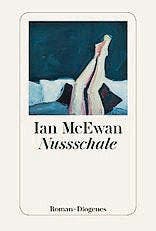Ian McEwan: Nussschale, Diogenes 2016, 288 S., Fr. 25.90