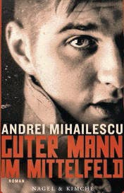 Andrei Mihailescu: Guter Mann im Mittelfeld. Roman. Nagel & Kimche 2015. 346 S., Fr. 24.90.