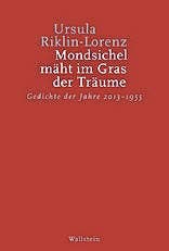 Ursula Riklin-Lorenz: Mondsichel mäht im Gras der Träume, Wallstein 2016, Fr. 30.–