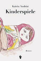 Katrin Andrist: Kinderspiele. Roman. Muskat Media 2016, 243 S., Fr. 29.50