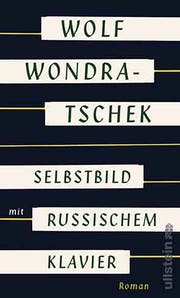 Wolf Wondratschek: Selbstbild mit russischem Klavier. Ullstein-Verlag, Berlin, 272 S., Fr. 31.–