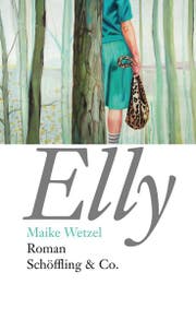 Maike Wetzel: Elly. Roman, Schöffling &Co., 152 S., Fr. 30.-