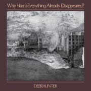 Deerhunter: Why hasn’t everything already disappeared? 4AD/Musikvertrieb
